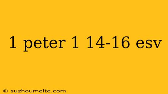 1 Peter 1 14-16 Esv