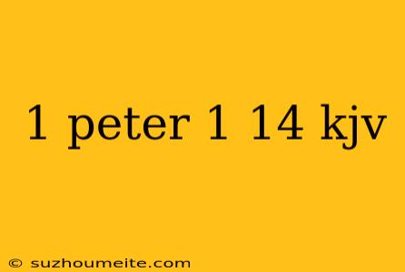 1 Peter 1 14 Kjv