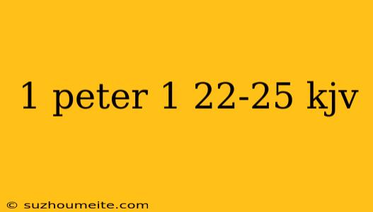 1 Peter 1 22-25 Kjv