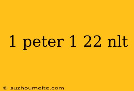 1 Peter 1 22 Nlt