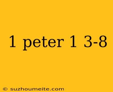 1 Peter 1 3-8