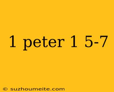 1 Peter 1 5-7