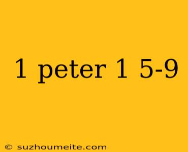 1 Peter 1 5-9