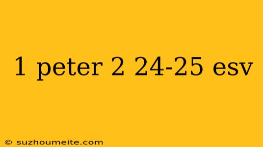 1 Peter 2 24-25 Esv