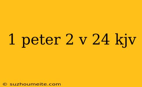 1 Peter 2 V 24 Kjv