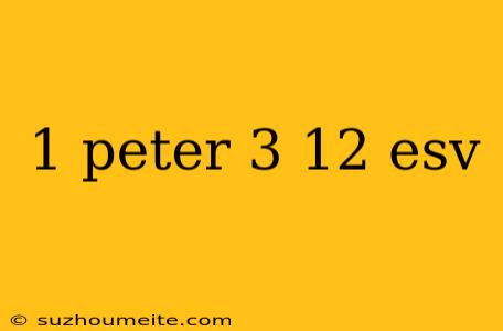 1 Peter 3 12 Esv