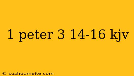 1 Peter 3 14-16 Kjv