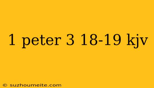 1 Peter 3 18-19 Kjv