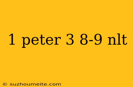 1 Peter 3 8-9 Nlt