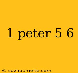 1 Peter 5 6