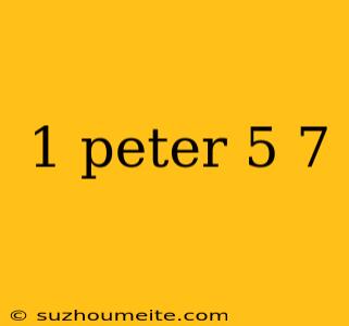 1 Peter 5 7