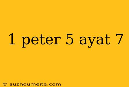 1 Peter 5 Ayat 7