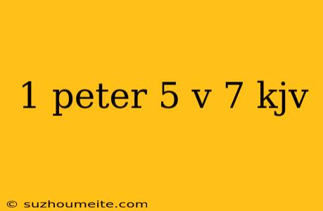 1 Peter 5 V 7 Kjv