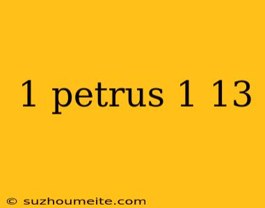 1 Petrus 1 13