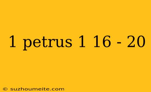 1 Petrus 1 16 - 20