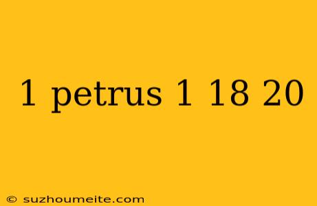 1 Petrus 1 18 20