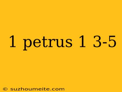 1 Petrus 1 3-5