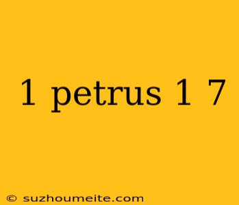 1 Petrus 1 7