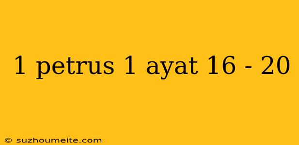 1 Petrus 1 Ayat 16 - 20