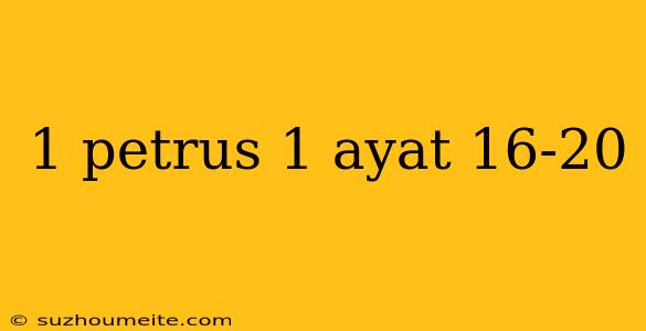 1 Petrus 1 Ayat 16-20