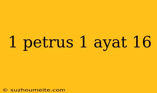 1 Petrus 1 Ayat 16