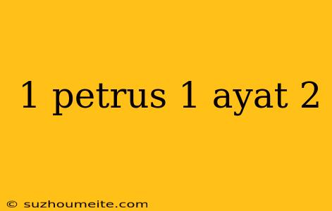 1 Petrus 1 Ayat 2