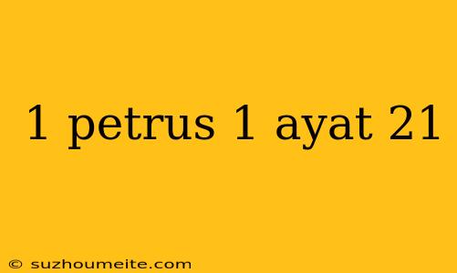 1 Petrus 1 Ayat 21