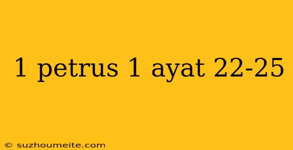 1 Petrus 1 Ayat 22-25