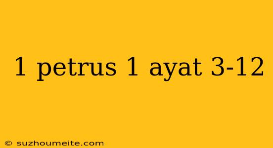 1 Petrus 1 Ayat 3-12