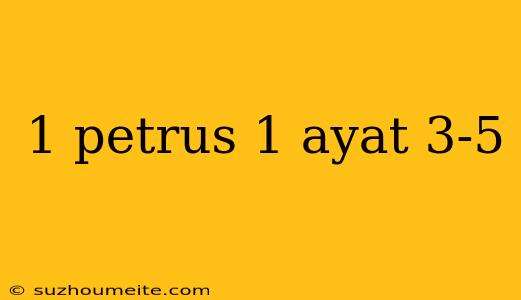 1 Petrus 1 Ayat 3-5