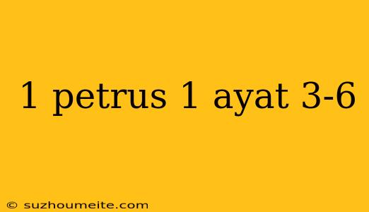 1 Petrus 1 Ayat 3-6