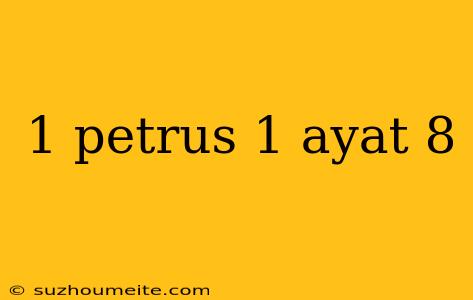 1 Petrus 1 Ayat 8