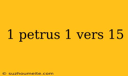 1 Petrus 1 Vers 15