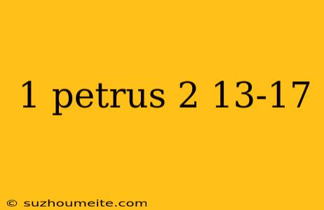 1 Petrus 2 13-17