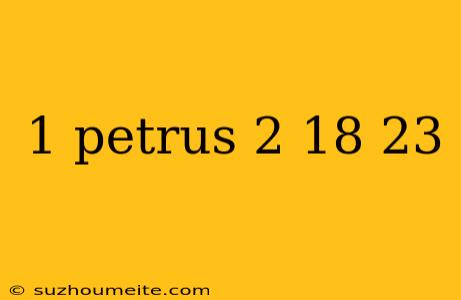 1 Petrus 2 18 23