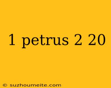 1 Petrus 2 20