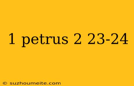 1 Petrus 2 23-24