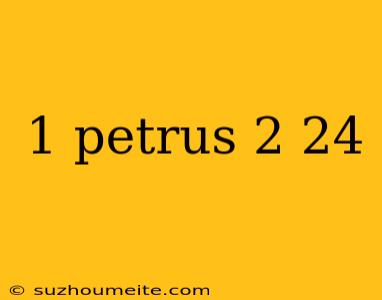 1 Petrus 2 24