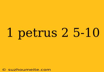 1 Petrus 2 5-10