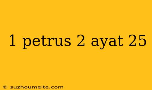 1 Petrus 2 Ayat 25