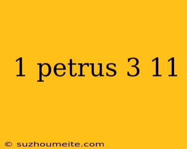 1 Petrus 3 11