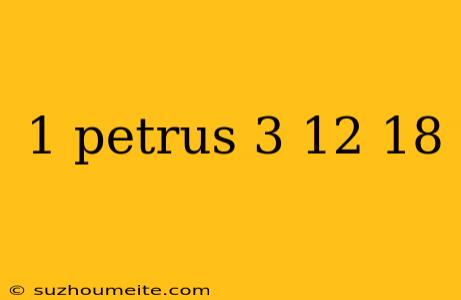 1 Petrus 3 12 18