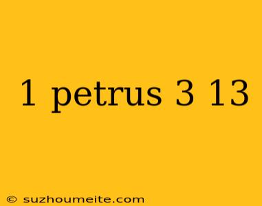 1 Petrus 3 13