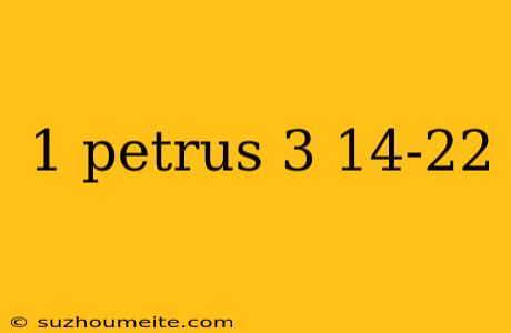 1 Petrus 3 14-22