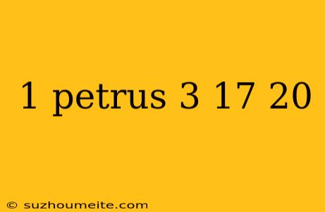 1 Petrus 3 17 20