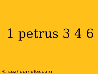 1 Petrus 3 4 6