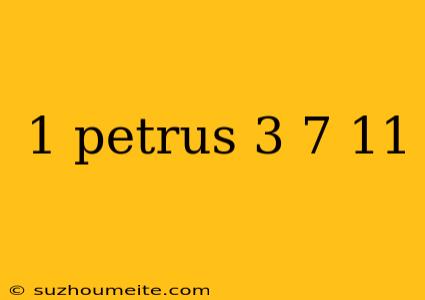 1 Petrus 3 7 11