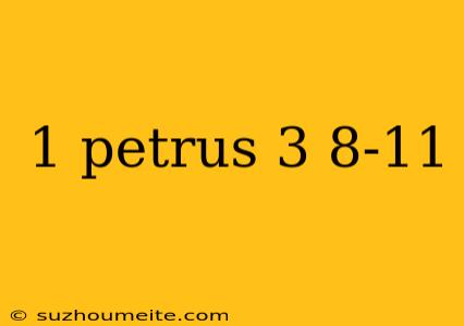 1 Petrus 3 8-11