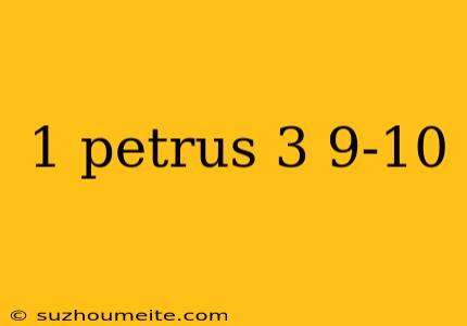 1 Petrus 3 9-10