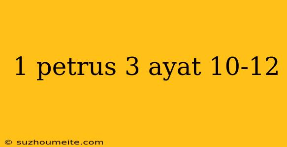 1 Petrus 3 Ayat 10-12